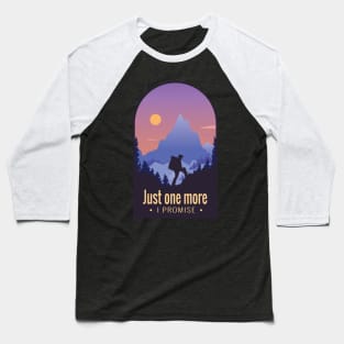 Mountain Hiking Quote "Just One More, I Promise" Baseball T-Shirt